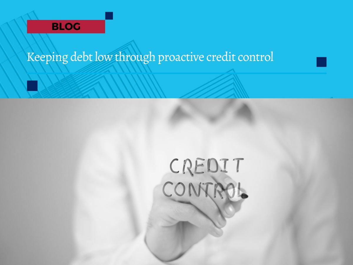 Keeping debt low through proactive credit control Keeping debt low through proactive credit control