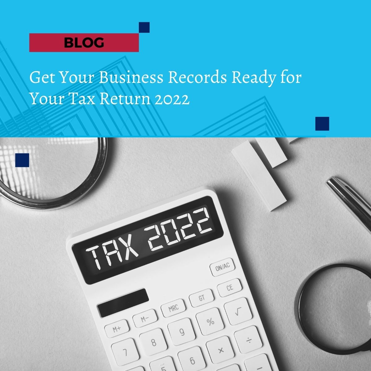 Get Your Business Records Ready for Your Tax Return 2022