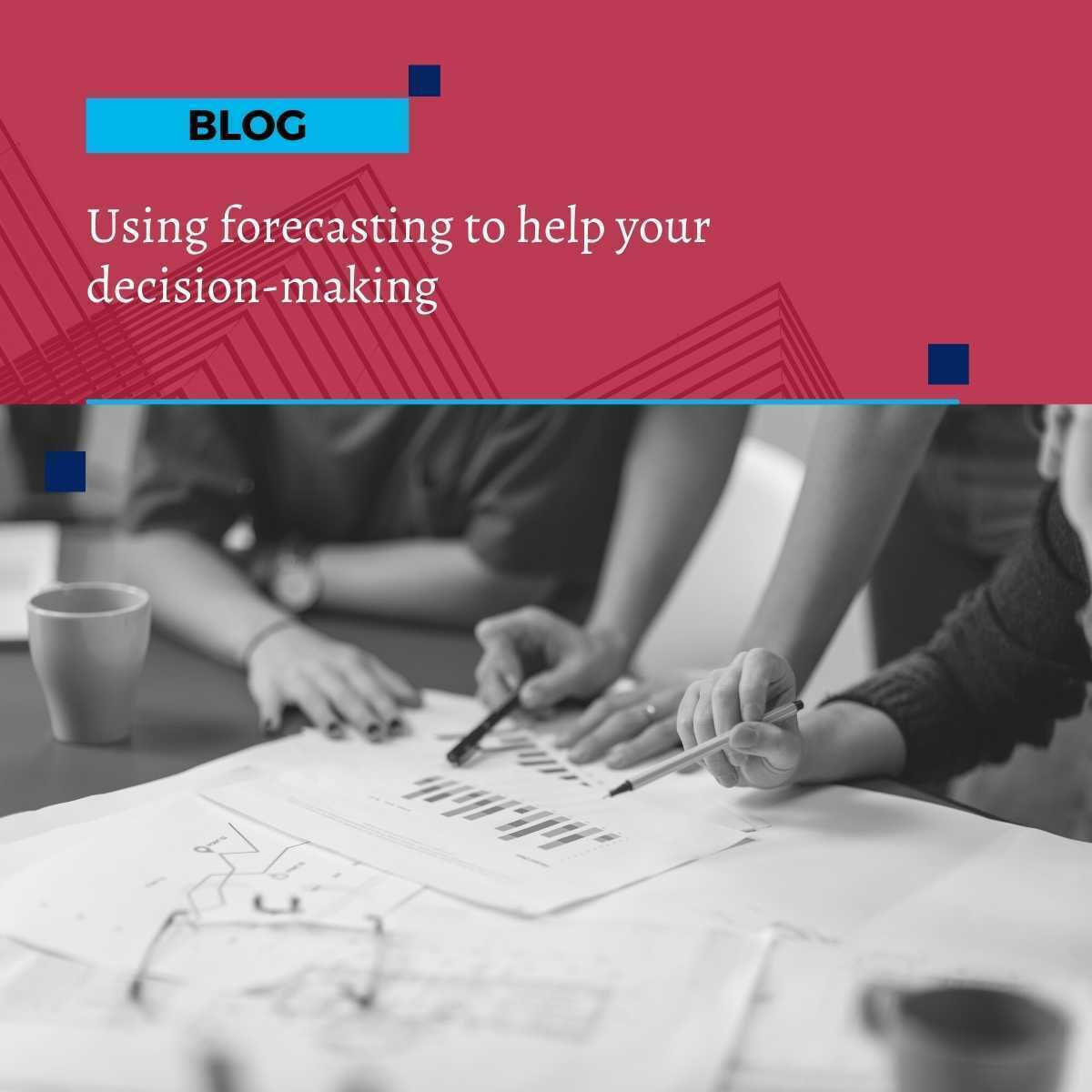 Using forecasting to help your decision-making