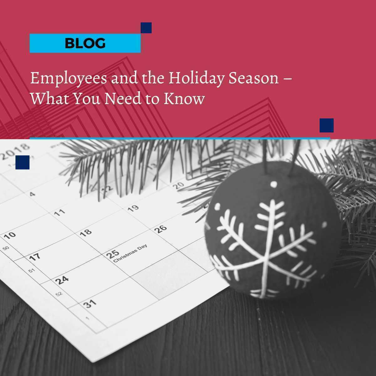 Employees and the Holiday Season – What You Need to Know