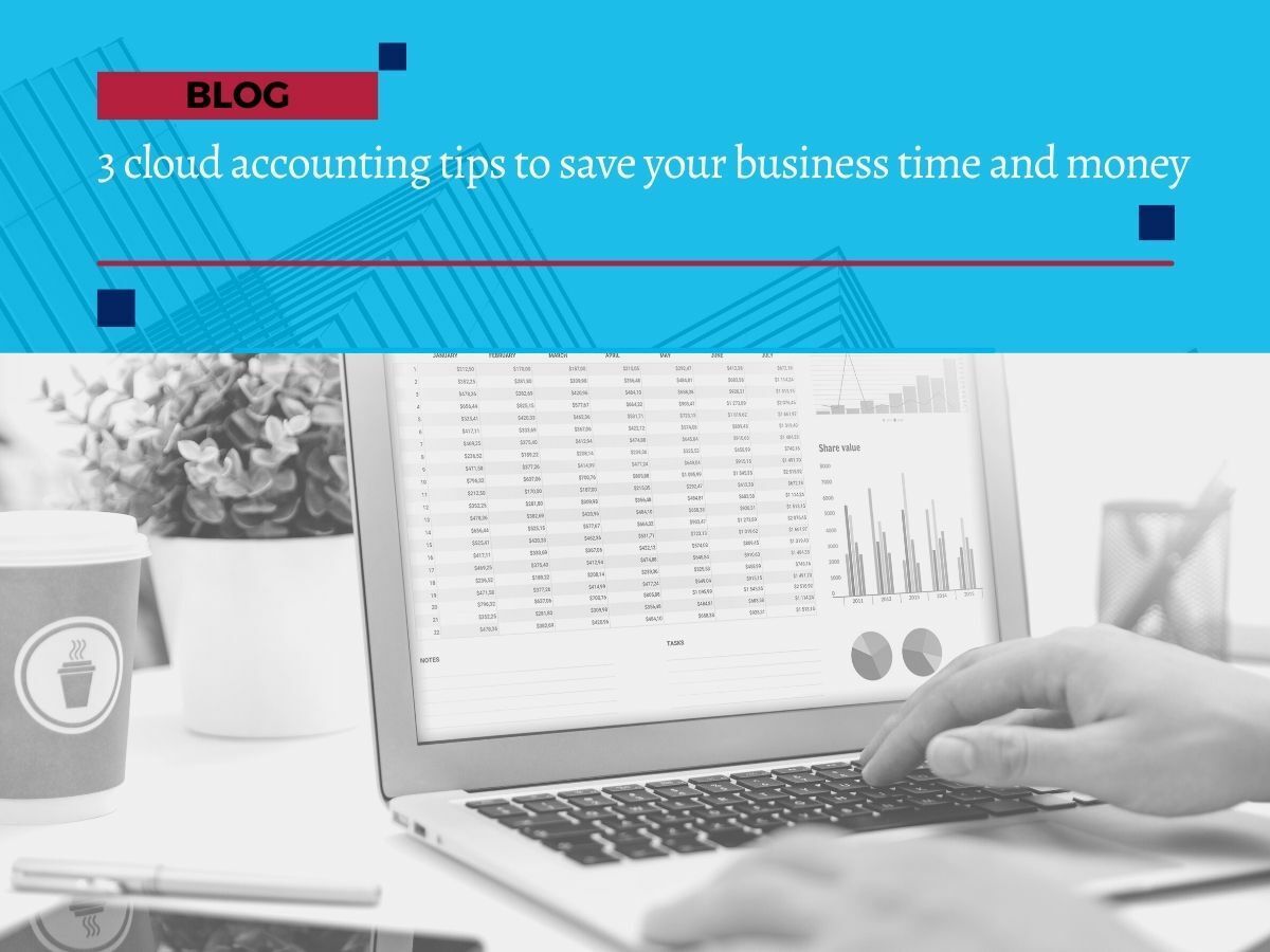 3 cloud accounting tips to save your business time and money