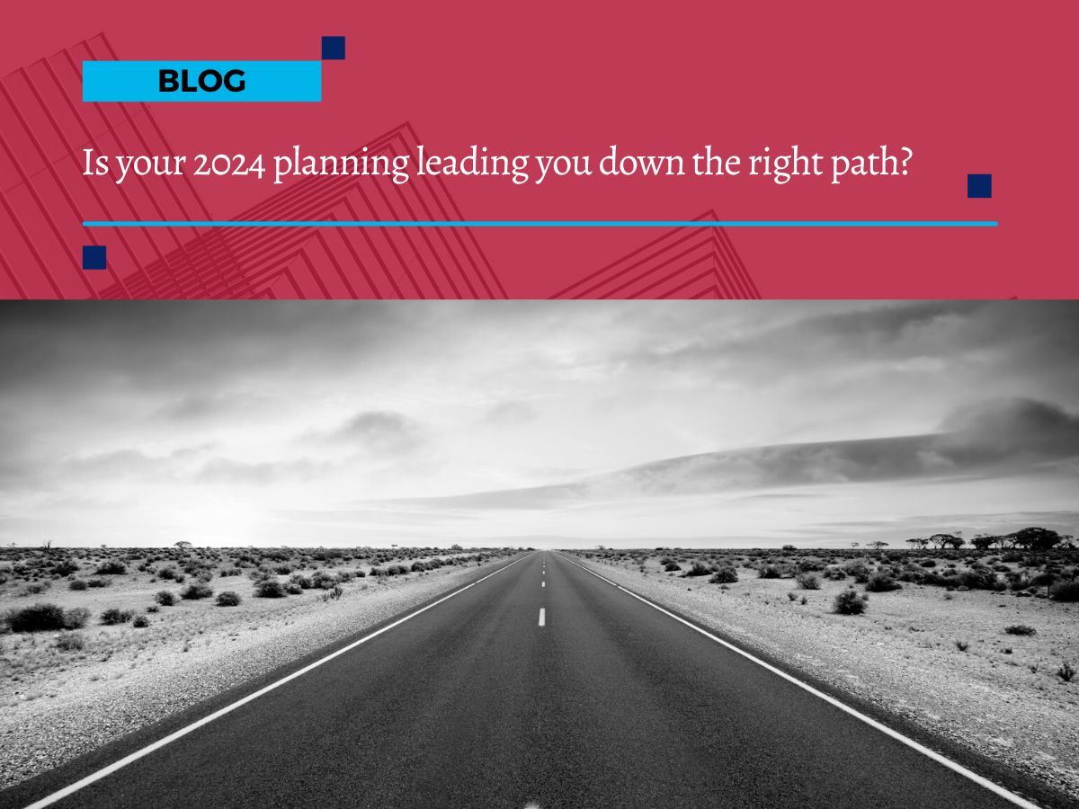 Is Your 2024 Planning Leading You Down The Right Path 1 