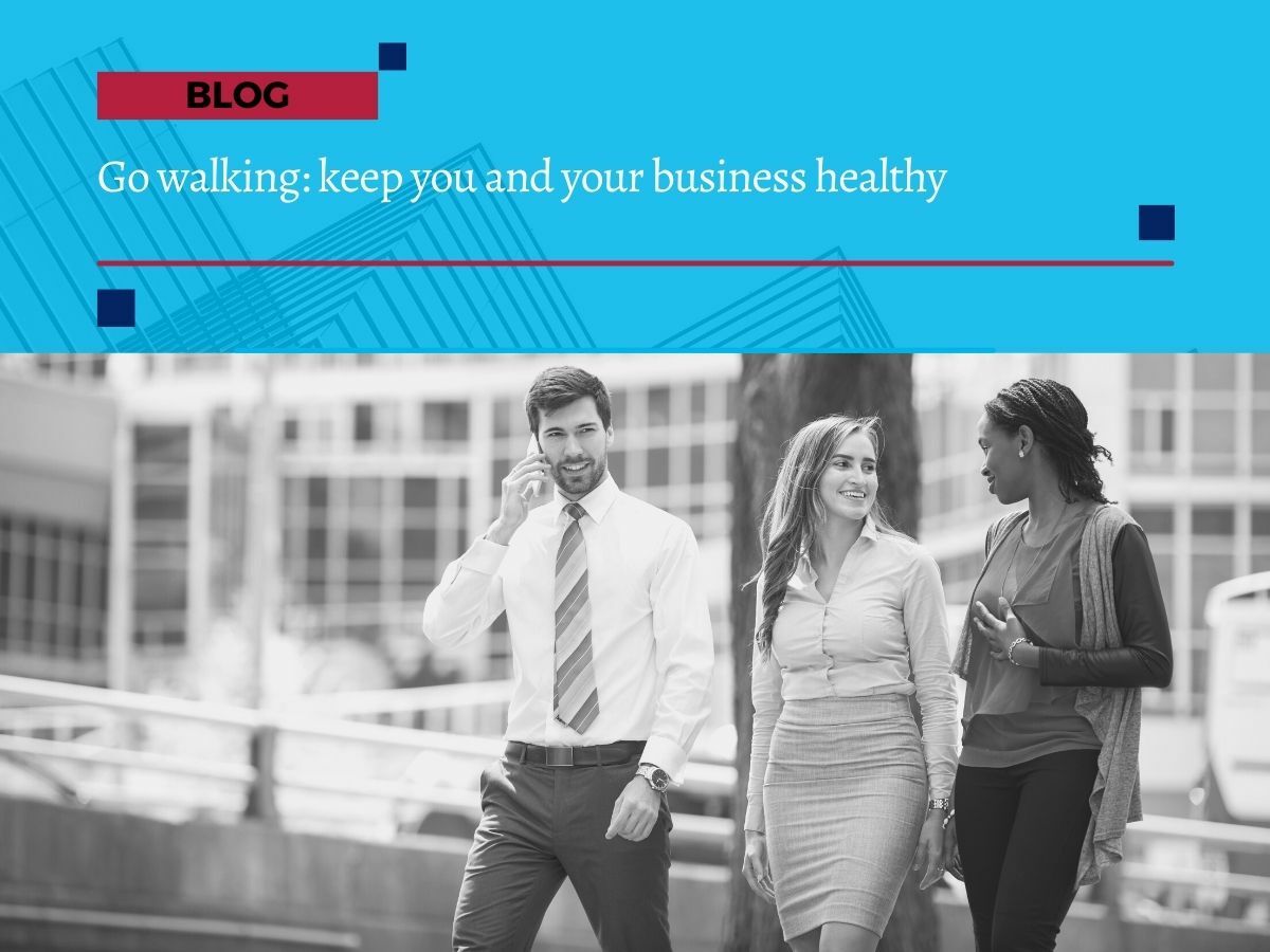 Go walking keep you and your business healthy Go walking keep you and your business healthy