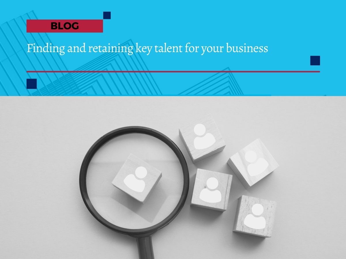 Finding and retaining key talent for your business Finding and retaining key talent for your business
