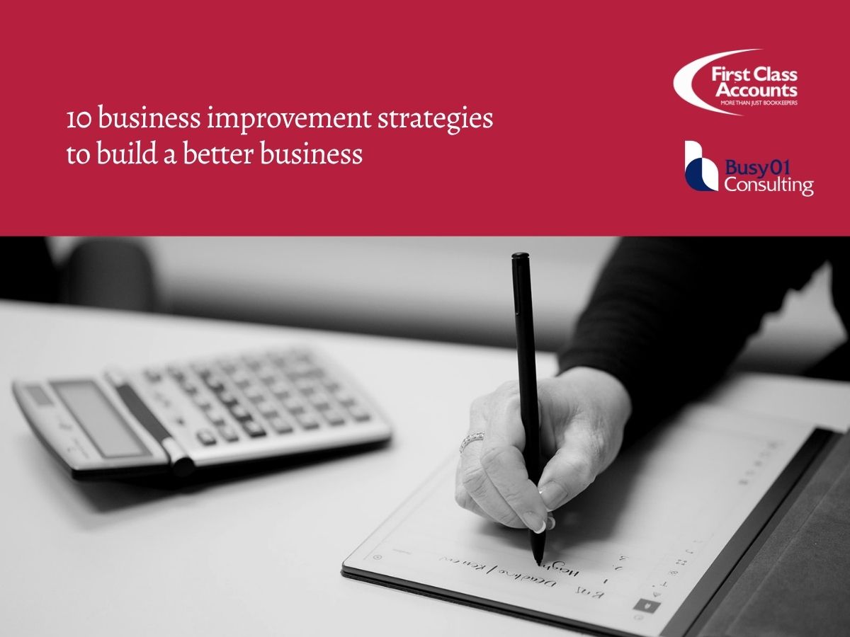 Branded graphic for “10 business improvement strategies to build a better business”, showing a person writing beside a calculator, with First Class Accounts and Busy01 Consulting logos.