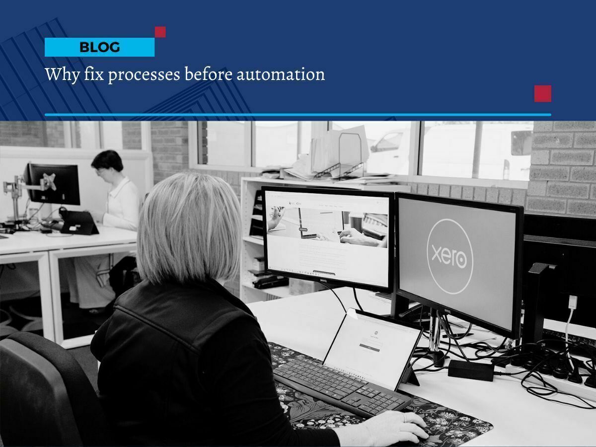 A blog on 'Why fix processes before automation' by First Class Accounts Ovens and Murray | Bookkeepers and Payroll Albury Wodonga