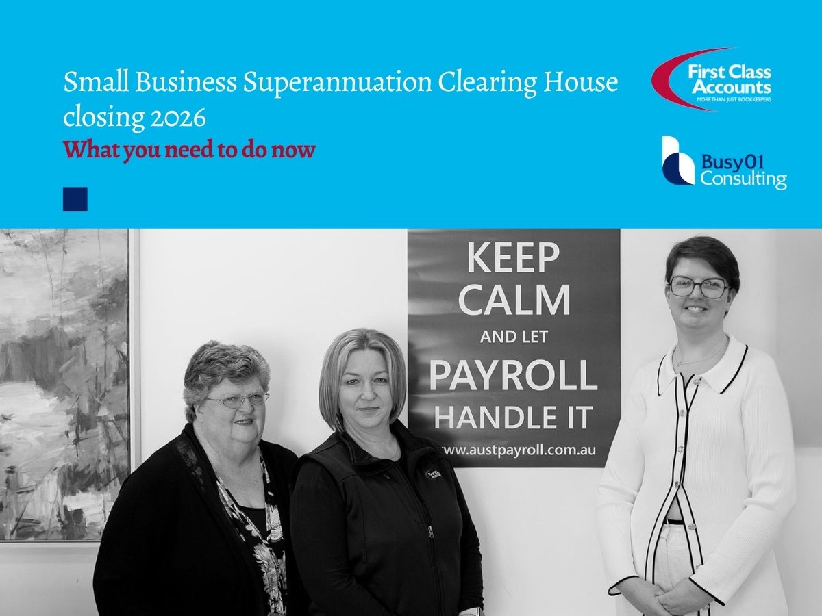 Small Business Superannuation Clearing House closing 2026 banner with First Class Accounts Ovens & Murray and Busy01 Consulting branding, plus team photo and payroll message